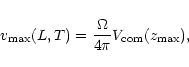\begin{displaymath}%
v_{\rm max}(L,T) = \frac{\Omega}{4\pi} V_{\rm com}(z_{\rm max}),
\end{displaymath}