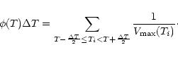 \begin{displaymath}%
\phi(T)\Delta T =
\sum_{T-\frac{\Delta T}{2}\le T_{i}<T+\frac{\Delta T}{2}}
\frac{1}{V_{\rm max}(T_{i})}\cdot
\end{displaymath}