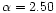 $\alpha=2.50$