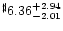 $^{\sharp} 6.36^{+ 2.94}_{-2.01}$