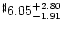 $^{\sharp} 6.05^{+ 2.80}_{-1.91}$
