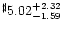 $^{\sharp} 5.02^{+ 2.32}_{-1.59}$