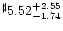 $^{\sharp} 5.52^{+ 2.55}_{-1.74}$