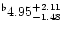 $^{\flat} 4.95^{+ 2.11}_{-1.48}$