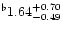 $^{\flat} 1.64^{+ 0.70}_{-0.49}$