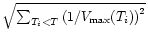 $\sqrt {\sum _{T_{i}<T} \left (1/V_{\rm max}(T_{i}) \right )^2}$