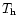 $T_{\rm h}$