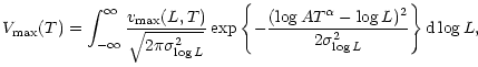$\displaystyle %
V_{\rm max}(T) =
\int^{\infty}_{-\infty}
\frac{v_{\rm max}(L,T)...
...-\frac{(\log AT^{\alpha}-\log L)^2}{2\sigma_{\log L}^2} \right\}
{\rm d}\log L,$
