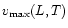 $v_{\rm max}(L,T)$