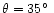 $\theta=35\hbox{$^\circ$ }$