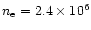 $n_{\rm e}=2.4 \times
10^6$