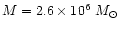 $M=2.6 \times 10^6~M_{\odot}$
