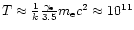 $T \approx
\frac{1}{k}\frac{\gamma_{\rm e}}{3.5}m_{\rm e}c^2 \approx 10^{11}$
