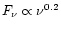 $F_{\nu} \propto \nu^{0.2}$