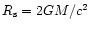 $R_{\rm s} =2
GM/c^2$