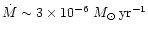 $\dot{M} \sim 3
\times 10^{-6}~M_{\odot}\,{\rm yr^{-1}}$