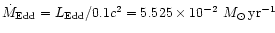 $\dot{M}_{\rm
Edd}= L_{\rm Edd}/0.1c^2= 5.525 \times 10^{-2}~M_{\odot}\,{\rm yr}^{-1}$