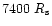 $7400~R_{\rm s}$