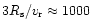 $3R_{\rm s}/v_{\rm r} \approx 1000$