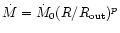 $\dot{M}=\dot{M}_0(R/R_{\rm out})^p$