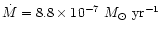 $\dot{M}=8.8 \times 10^{-7}~M_{\odot}~{\rm yr^{-1}}$