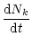 $\displaystyle \frac{{\rm d} N_{k}}{{\rm d} t}$