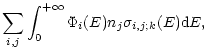 $\displaystyle \sum_{i,j}\int_{0}^{+\infty}\Phi_{i}(E)n_{j}
\sigma_{i,j;k}(E){\rm d} E,$