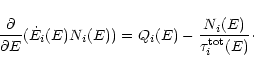 \begin{displaymath}\frac{\partial} {\partial E}(\dot E_{i}(E) N_{i}(E) ) =
Q_{i}(E) - \frac{N_{i}(E)}{\tau_{i}^{{\rm tot}}(E)}\cdot
\end{displaymath}