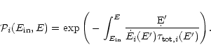 \begin{displaymath}{\cal{P}}_{i}(E_{{\rm in}},E) = \exp\Bigg(-
\int_{E_{{\rm in...
...t{E}_{i}(E^{\prime})
\tau_{{\rm tot},i}( E^{\prime})}\Bigg).
\end{displaymath}