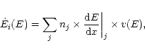 \begin{displaymath}\dot{E}_{i}(E) =
\sum_{j}n_{j}\times\frac{{\rm d}E}{{\rm d}x}\bigg\vert _{j}\times v(E),
\end{displaymath}