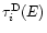 $\tau_{i}^{{\rm D}}(E)$
