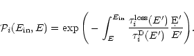\begin{displaymath}{\cal{P}}_{i}(E_{{\rm in}},E) =
\exp\Bigg(-\int_{E}^{E_{{\rm...
...m D}}( E^{\prime})}
\frac{\d E^{\prime}}{ E^{\prime}}\Bigg).
\end{displaymath}