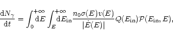 \begin{displaymath}\frac{{\rm d}N_{\gamma}}{{\rm d}t} =
\int_{0}^{+\infty}\hspa...
...\dot{E}(E)\vert}Q(E_{{\rm in}})
\mathcal{P}(E_{{\rm in}},E),
\end{displaymath}