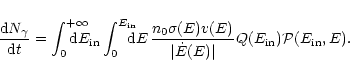 \begin{displaymath}\frac{{\rm d}N_{\gamma}}{{\rm d}t} =
\int_{0}^{+\infty}\hspa...
...\dot{E}(E)\vert}Q(E_{{\rm in}})
\mathcal{P}(E_{{\rm in}},E).
\end{displaymath}