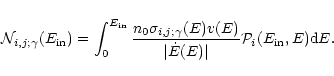 \begin{displaymath}\mathcal{N}_{i,j;\gamma}(E_{{\rm in}}) =
\int_{0}^{E_{{\rm i...
...rt\dot{E}(E)\vert}
\mathcal{P}_{i}(E_{{\rm in}},E) {\rm d}E.
\end{displaymath}