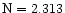 $\rm N=2.313$