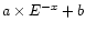 $a\times E^{-x} + b$