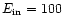 $E_{{\rm in}} = 100$