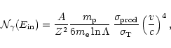 \begin{displaymath}\mathcal{N}_{\gamma}(E_{{\rm in}}) =
\frac{A}{Z^{2}}\frac{m_...
...{\rm prod}}}{\sigma_{{\rm T}}}
\left(\frac{v}{c}\right)^{4},
\end{displaymath}