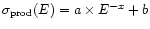 $\sigma_{{\rm prod}}(E) = a\times E^{-x} + b$