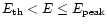 $E_{{\rm th}} < E \le E_{{\rm peak}}$