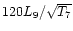 $120 L_9/\sqrt{T_7}$