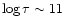 $\log\tau \sim 11$
