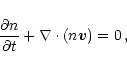 \begin{displaymath}\frac{\partial n} {\partial t} + \nabla \cdot (n \vec{v})
= 0 \,,
\end{displaymath}