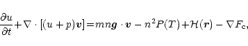 \begin{displaymath}\frac{\partial u} {\partial t}\! +\! \nabla \cdot \left [ (u ...
...vec{v} - n^2 P(T)\! +\! {\cal H}(\vec{r}) -
\nabla F_{\rm c},
\end{displaymath}