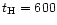 $t_{\rm H} =
600$