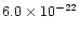 $6.0 \times 10^{-22}$