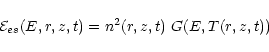 \begin{displaymath}{\cal E}_{es}(E,r,z,t) = n^2(r,z,t) ~ G(E,T(r,z,t))
\end{displaymath}