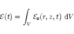 \begin{displaymath}{\cal E}(t) = \int_V {\cal E}_{\rm s} (r,z,t)~ {\rm d}V
\end{displaymath}