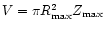 $V=\pi R_{\rm max}^2 Z_{\rm max}$